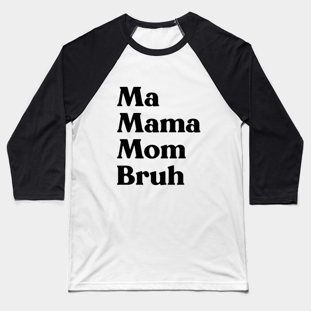 Ma Mama Mom Bruh Funny Mother's Day Baseball T-Shirt by yoveon